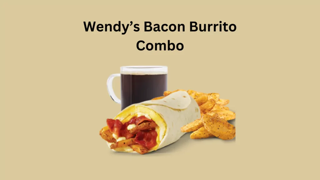 Wendy’s Bacon Burrito Combo Prices 2025 7 Wendy's Bacon Burrito Combo